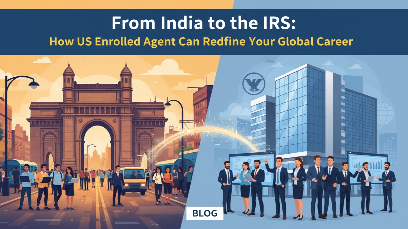 From India to the IRS: How US Enrolled Agent Can Redefine Your Global Career